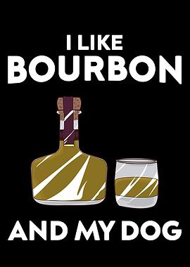 I like Bourbon and my Dog
