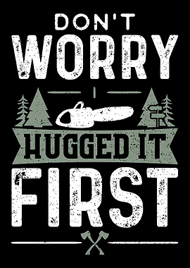 Dont Worry I Hugged It Fi