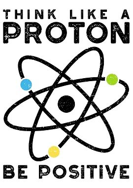 Think Like A Proton Be Pos