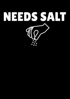 Needs Salt