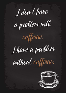 Problem without caffeine