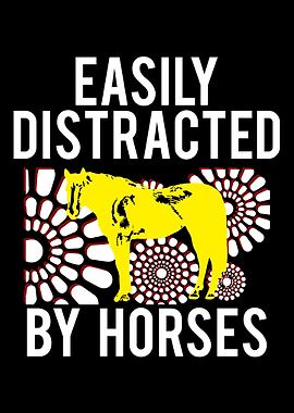 Easily Distracted By Horse