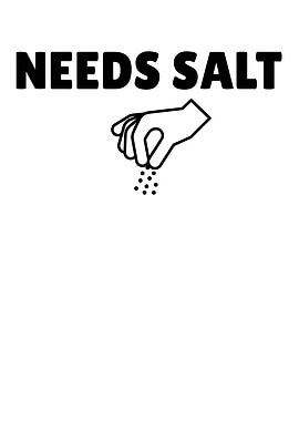 Needs Salt