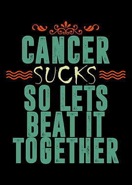 Cancer Sucks so Lets Beat