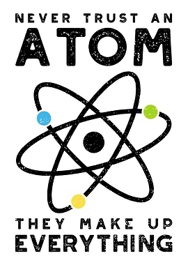 Never Trust An Atom They M