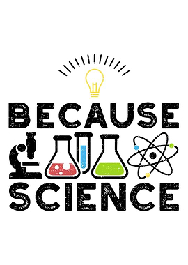 Because Science