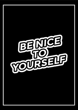 Be Nice to Yourself