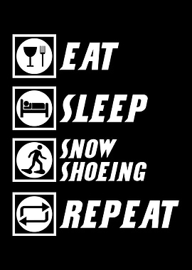 Eat Sleep Snowshoeing