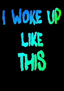 Funny saying I WOKE UP