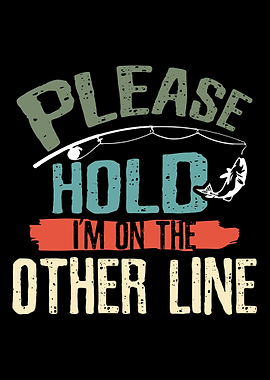 Please Hold Im on the othe