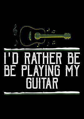 Id Rather be Playing Guit