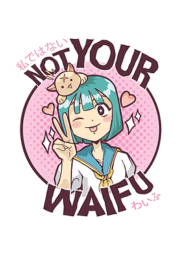Not your Waifu
