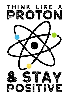 Think Like A Proton Stay P
