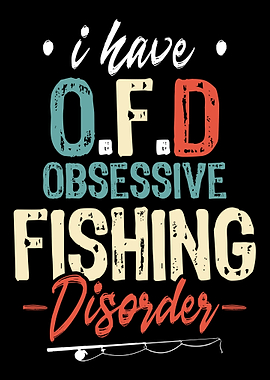 I have obsessive Fishing D