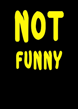 Funny saying Not Funny