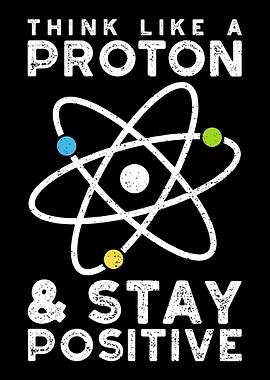 Think Like A Proton Stay P