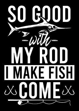 So Good with my Rod i make