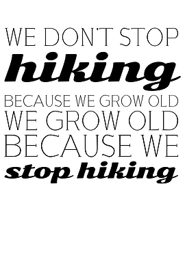We dont stop hiking