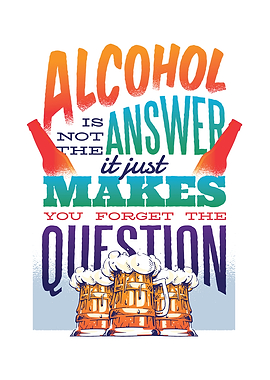 Alcohol is not the answer