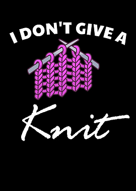 I Dont Give A Knit