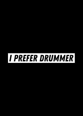 I Prefer Drummer Drummers