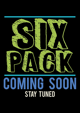 Six Pack Coming Soon Stay