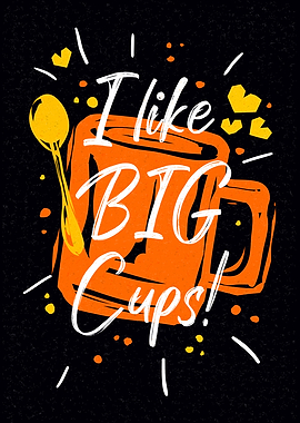 I Like Big Cups