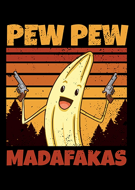 Pew Pew Madafakas Banana