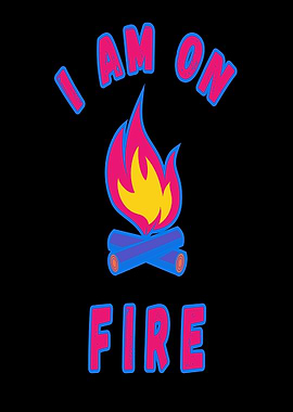 I am on fire saying fire