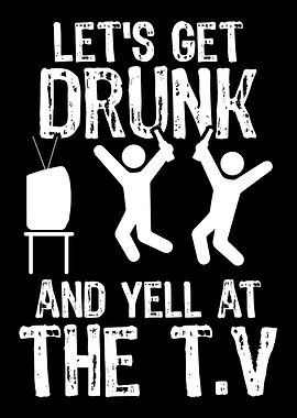 Lets Get Drunk and Yell At