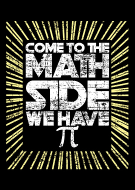 Come to the math side We h