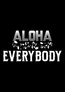 Aloha Everybody
