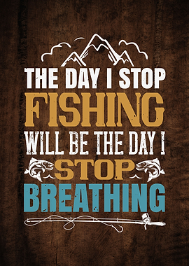 The Day I Stop Fishing