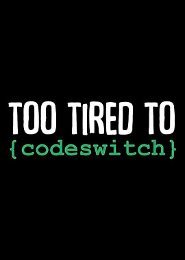Too Tired to Codeswitch La