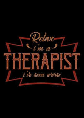 Relax Im a therapist Ive