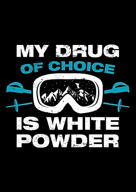 Drug Of Choice Is White Po
