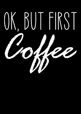 Ok but first coffee