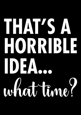 Terrible idea