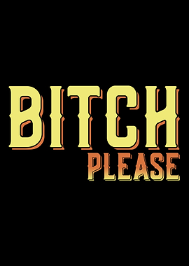 Bitch Please Typographic