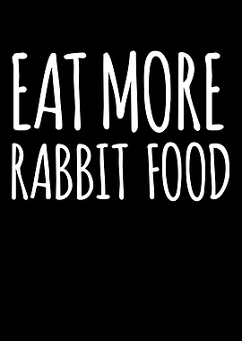 Eat More Rabbit Food