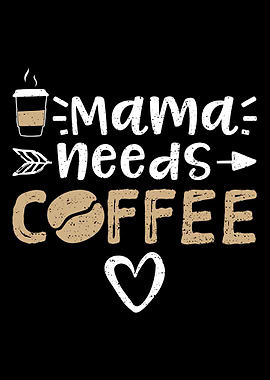 Mama Needs Coffee