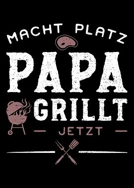 Macht Platz Papa Grillt Je