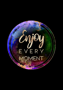 Enjoy Every Moment