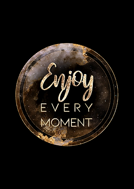 Enjoy Every Moment