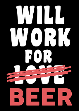 Will work for Beer not for
