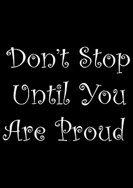 Dont Stop Until You Proud