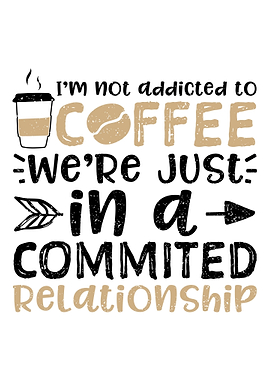 Im Not Addicted To Coffee