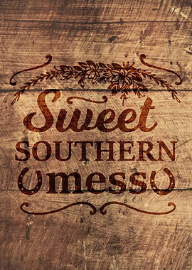 SWEET SOUTHERN MESS WOOD
