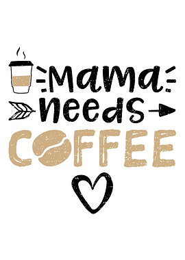 Mama Needs Coffee