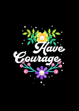 Have Courage
